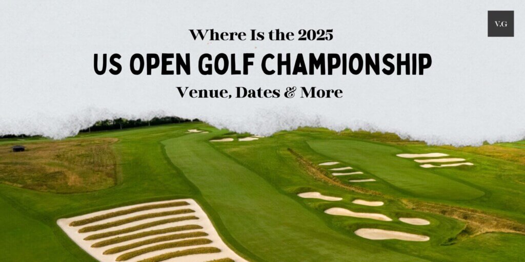 Where Is the 2025 US Open Golf Championship Venue, Dates & More