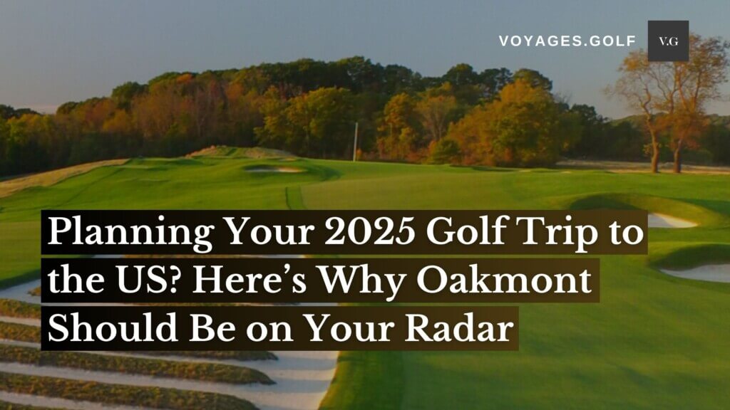 Planning Your 2025 Golf Trip to the US Here’s Why Oakmont Should Be on Your Radar